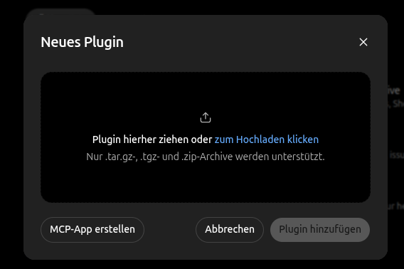 Das Fenster Neues Plugin mit einem Feld zum Hochladen einer Datei. Unten links der Knopf MCP-App erstellen, rechts Abbrechen und Plugin hinzufügen.