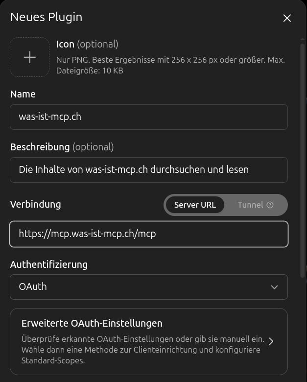 Das ausgefüllte Formular Neues Plugin: Name was-ist-mcp.ch, Beschreibung Die Inhalte von was-ist-mcp.ch durchsuchen und lesen, Verbindung Server URL mit https://mcp.was-ist-mcp.ch/mcp, Authentifizierung OAuth.
