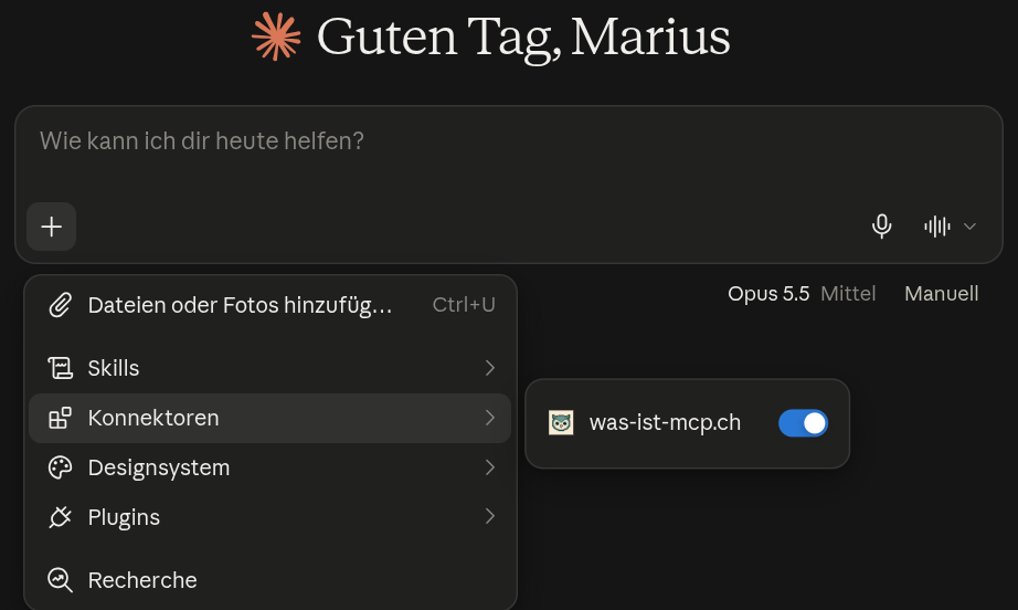 Ein neuer Chat in Claude mit geöffnetem Plus-Menü. Der Eintrag Konnektoren ist markiert, daneben der Eintrag was-ist-mcp.ch mit eingeschaltetem blauem Schalter.